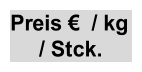 Preis €  / kg   / Stck.